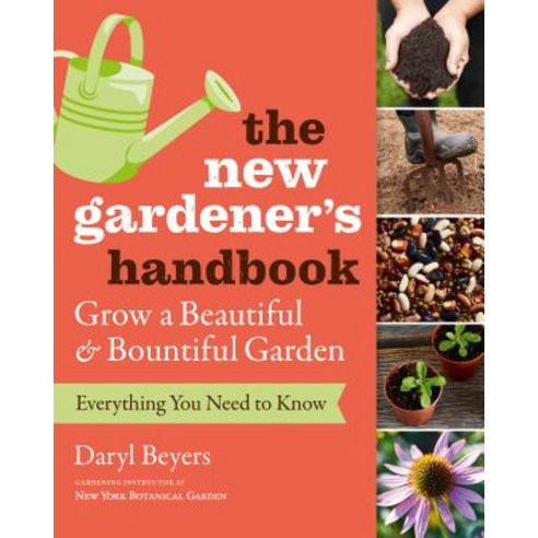 (영문도서)The New Gardener's Handbook: Everything You Need to Know to Grow a Beautiful and... Paperback, Timber Press (OR), English, 9781604698749