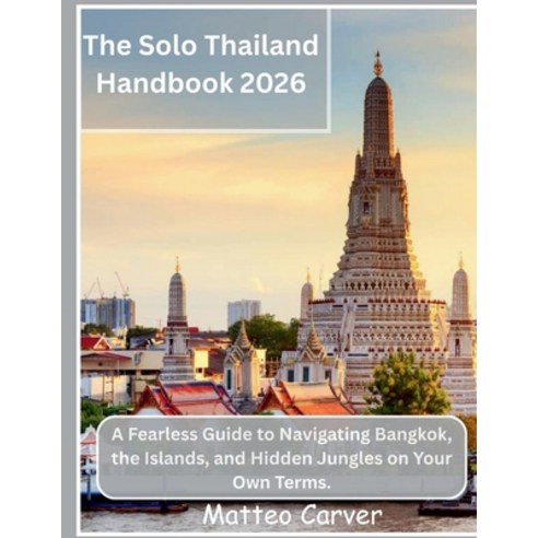 (영문도서)The Solo Thailand Handbook 2026: A Fearless Guide to Navigating Bangkok the Isl... Paperback, Independently Published, English, 9798241864581