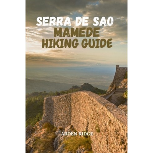 (영문도서)Serra de Sao Mamede Hiking Guide: Explore Portugal's Best Trails Scenic Mountai... Paperback, Independently Published, English, 9798242347762