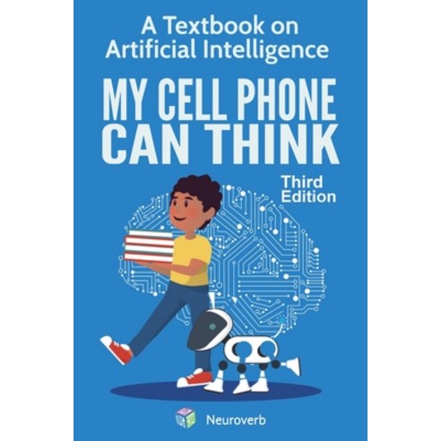 (영문도서)My Cell Phone Can Think: A Textbook on Artificial Intelligence Paperback, Neuroverb, English, 9798991942102
