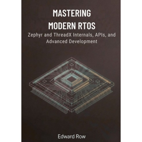 (영문도서)Mastering Modern RTOS: Zephyr and ThreadX Internals APIs and Advanced Development Paperback, Independently Published, English, 9798243818421