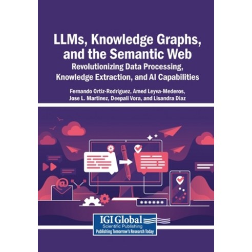 (영문도서)LLMs Knowledge Graphs and the Semantic Web: Revolutionizing Data Processing K... Paperback, Igi Global Scientific Publi..., English, 9798337313610