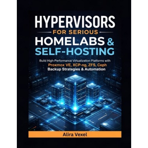 (영문도서)Hypervisors for Serious Homelabs & Self-Hosting: Build High-Performance Virtuali... Paperback, Independently Published, English, 9798242451742