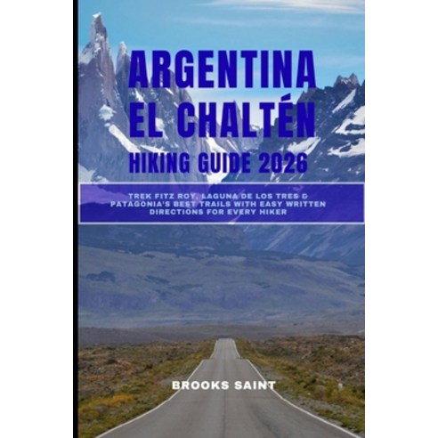 (영문도서)Argentina El Chaltén Hiking Guide 2026: Trek Fitz Roy Laguna de los Tres & Pata... Paperback, Independently Published, English, 9798275948042