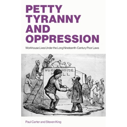 (영문도서)Petty Tyranny and Oppression: Workhouse Lives Under the Long Nineteenth-Century... Paperback, London School of Economics ..., English, 9781916749641