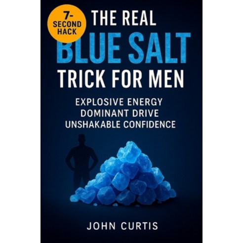 (영문도서)The Real Blue Salt Trick for Men: Unlock the 7-Second Hack to Explosive Energy ... Paperback, Independently Published, English, 9798267656184