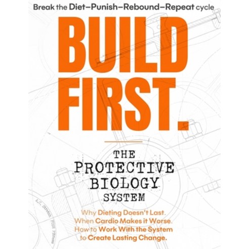 (영문도서)Build First: The Protective Biology System: Why Dieting Doesn't Last. When Cardi... Paperback, Independently Published, English, 9798195724061
