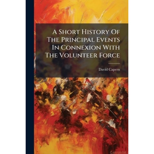 (영문도서)A Short History Of The Principal Events In Connexion With The Volunteer Force Paperback, Nabu Press, English, 9781179869445