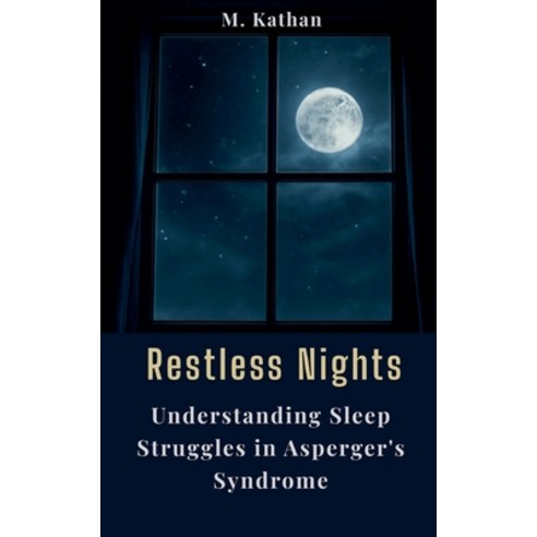 (영문도서)Restless Nights: Understanding Sleep Struggles in Asperger's Syndrome Paperback, M. Kathan, English, 9798232220938