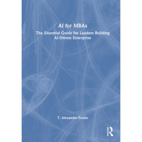 (영문도서)AI for MBAs: The Essential Guide for Leaders Building Ai-Driven Enterprise Hardcover, Routledge, English, 9781032832494