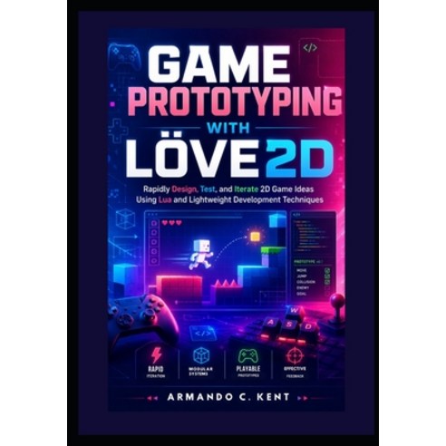 (영문도서)Game Prototyping with LÖVE2D: Rapidly Design Test and Iterate 2D Game Ideas Us... Paperback, Independently Published, English, 9798196230349