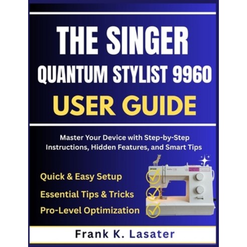 (영문도서)The Singer Quantum Stylist 9960 User Guide: Master Every Feature Stitch and Fu... Paperback, Independently Published, English, 9798275329155