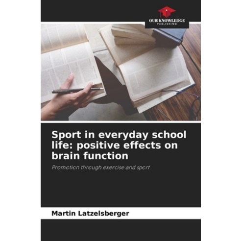 (영문도서)Sport in everyday school life: positive effects on brain function Paperback, Our Knowledge Publishing, English, 9786630049275