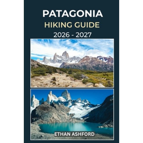 (영문도서)Patagonia Hiking Guide 2026 - 2027: Discover Iconic Treks Hidden Trails and Un... Paperback, Independently Published, English, 9798277191255