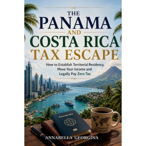 (영문도서)The Panama and Costa Rica Tax-Escape: How to Establish Territorial Residency Mo... Paperback, Independently Published, English, 9798199358002