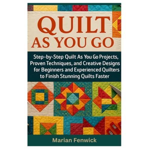 (영문도서)Quilt As You Go: Step-By-Step Quilt As You Go Projects Proven Techniques And C... Paperback, Independently Published, English, 9798298203487