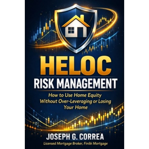 (영문도서)HELOC Risk Management: How to Use Home Equity Without Over-Leveraging or Losing... Paperback, Live Stronger Faster, English, 9798295576560