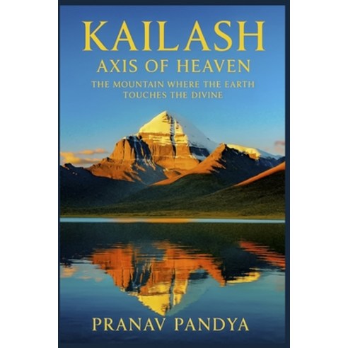 (영문도서)KAILASH Axis of Heaven: The Mountain Where the Earth Touches the Divine Paperback, Independently Published, English, 9798271389399