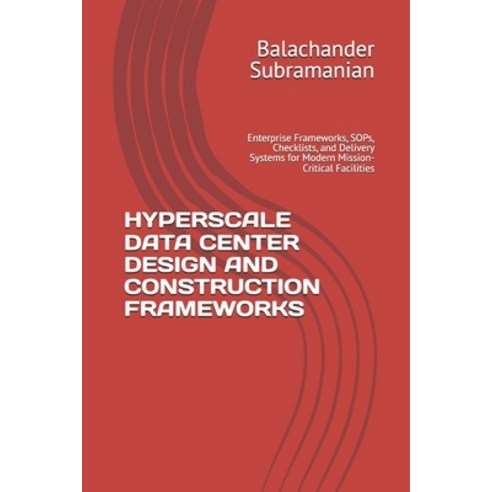 (영문도서)Hyperscale Data Center Design and Construction Frameworks: Enterprise Frameworks... Paperback, Independently Published, English, 9798197741424