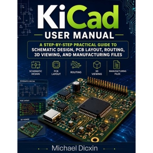 (영문도서)KiCad User Manual: A Step-by-Step Practical Guide to Schematic Design PCB Layou... Paperback, Independently Published, English, 9798198142961