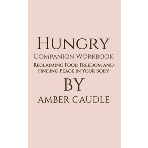 (영문도서)Hungry Companion Workbook: Reclaiming Food Freedom and Finding Peace in Your Body Hardcover, Amber Caudle, English, 9798256000165