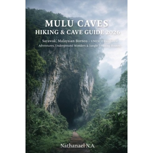(영문도서)Mulu Caves Hiking & Cave Guide 2026: Sarawak Malaysian Borneo - UNESCO Rainfore... Paperback, Independently Published, English, 9798245048192