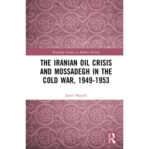(영문도서)The Iranian Oil Crisis and Mossadegh in the Cold War 1949-1953 Hardcover, Routledge, English, 9781041233497
