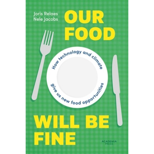 (영문도서)Our Food Will Be Fine: How Technology and Climate Give Us New Food Opportunities Paperback, English, 9789059964266, Lannoo Publishers