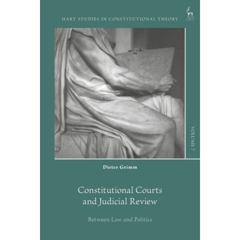 (영문도서)Constitutional Courts and Judicial Review: Between Law and Politics Paperback, Hart Publishing, English, 9781509976898