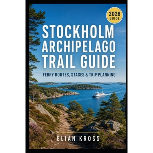 (영문도서)Stockholm Archipelago Trail Guide: Ferry Routes Stages & Trip Planning Paperback, Independently Published, English, 9798198221819