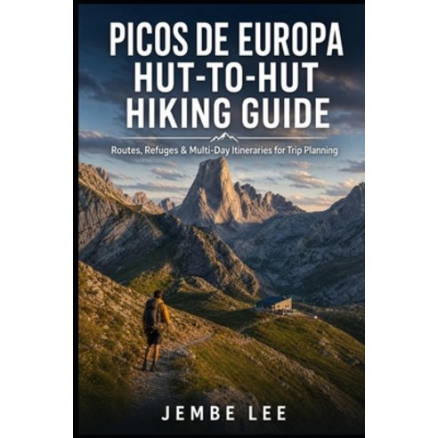 (영문도서)Picos de Europa Hut-to-Hut Hiking Guide: Routes Refuges & Multi-Day Itineraries... Paperback, Independently Published, English, 9798195594237