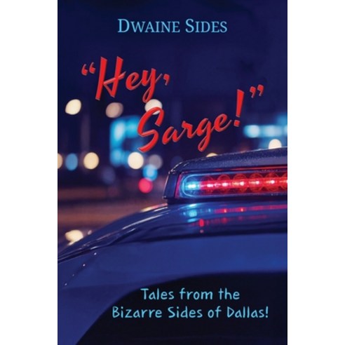 (영문도서)"Hey Sarge!": Tales from the Bizarre Sides of Dallas! Paperback, Sidewinder Publishing, English, 9798995920700