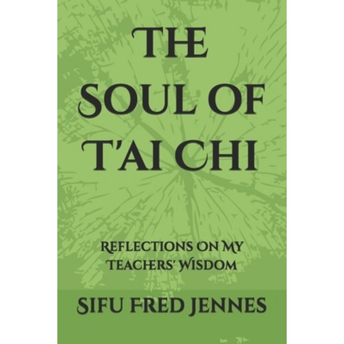 (영문도서)The Soul of T'ai Chi: Reflections On My Teachers' Wisdom Paperback, Independently Published, English, 9798293597598