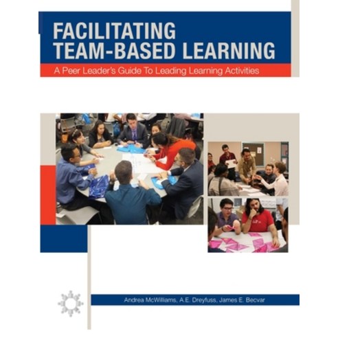 (영문도서)Facilitating Team-Based Learning: A Peer Leader's Guide to Leading Learning Acti... Paperback, Pltlis Press, English, 9781944996048