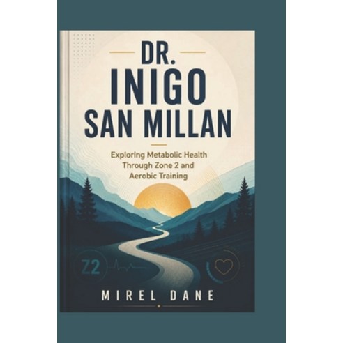 (영문도서)Dr. Inigo San Millan: Exploring Metabolic Health Through Zone 2 and Aerobic Trai... Paperback, Independently Published, English, 9798180627490