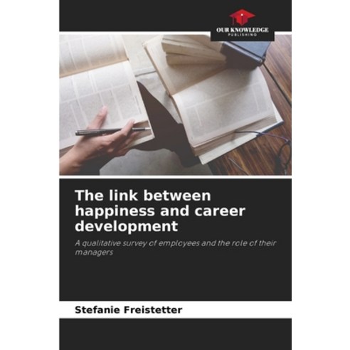 (영문도서)The link between happiness and career development Paperback, Our Knowledge Publishing, English, 9786630042047