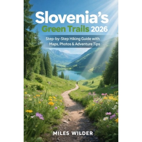 (영문도서)Slovenia's Green Trails 2026: Step-by-Step Hiking Guide with Maps Photos & Adve... Paperback, Independently Published, English, 9798242260665