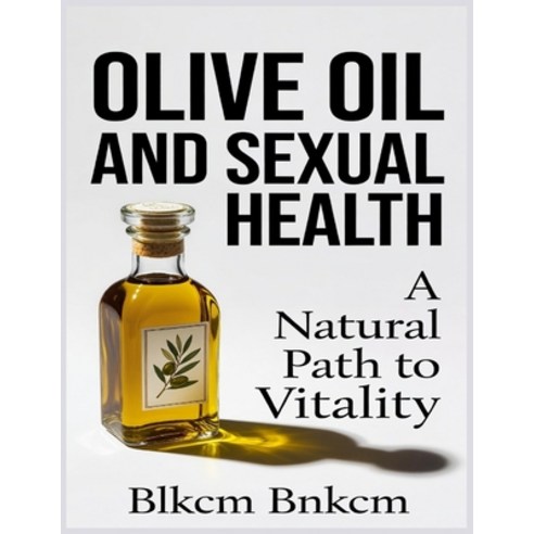 (영문도서)Olive Oil and Sexual Health: A Natural Path to Vitality Paperback, Independently Published, English, 9798243888264