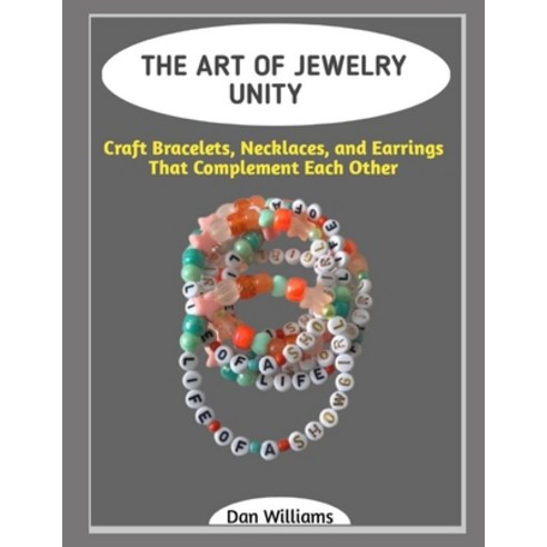 (영문도서)The Art of Jewelry Unity: Craft Bracelets Necklaces and Earrings That Compleme... Paperback, Independently Published, English, 9798243490399