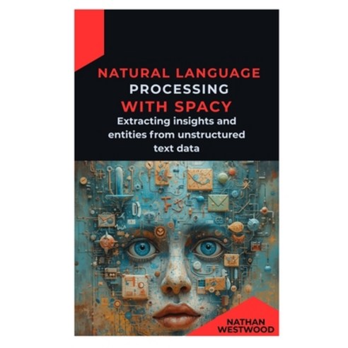 (영문도서)Natural Language Processing with spaCy: Extracting insights and entities from un... Paperback, Independently Published, English, 9798248082988