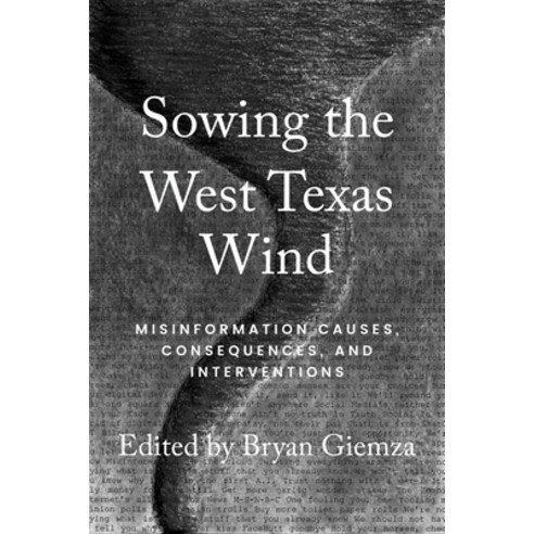 (영문도서)Sowing the West Texas Wind: Misinformation Causes Consequences and Interventions Paperback, English, 9781682833001