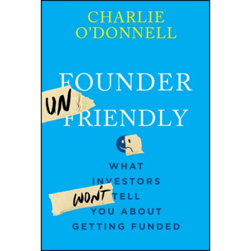 (영문도서)Founder Unfriendly: What Investors Won't Tell You about Getting Funded Hardcover, Wiley, English, 9781394369874