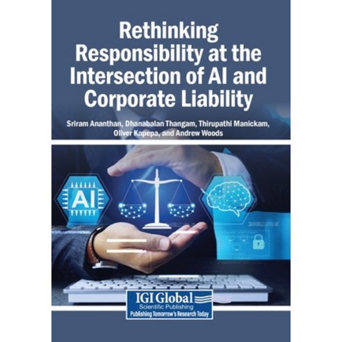 (영문도서)Rethinking Responsibility at the Intersection of AI and Corporate Liability Paperback, Igi Global Scientific Publi..., English, 9798337363912