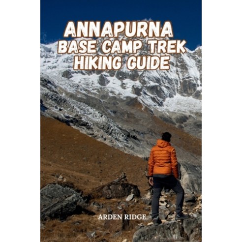 (영문도서)Annapurna Base Camp Trek Hiking Guide: Detailed Itineraries Scenic Views Tea H... Paperback, Independently Published, English, 9798272750860