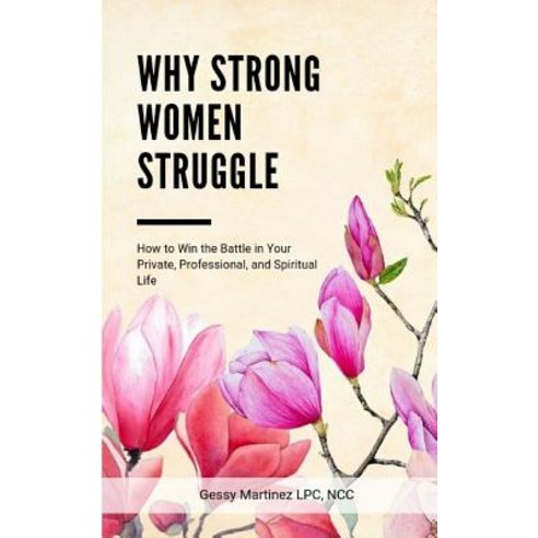 (영문도서)Why Strong Women Struggle: How to Win the Battle in Your Private Professional ... Paperback, Aspire and Reach for More, ..., English, 9780974693965