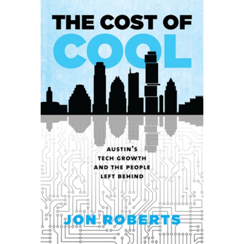 (영문도서)The Cost of Cool: Austin's Tech Growth and the People Left Behind Paperback, Texas A&M University Press, English, 9781648433832