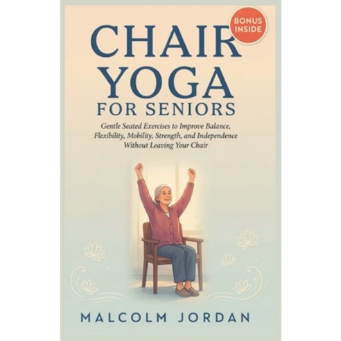 (영문도서)Chair Yoga for Seniors: Gentle Seated Exercises to Improve Balance Flexibility ... Paperback, Independently Published, English, 9798181380578