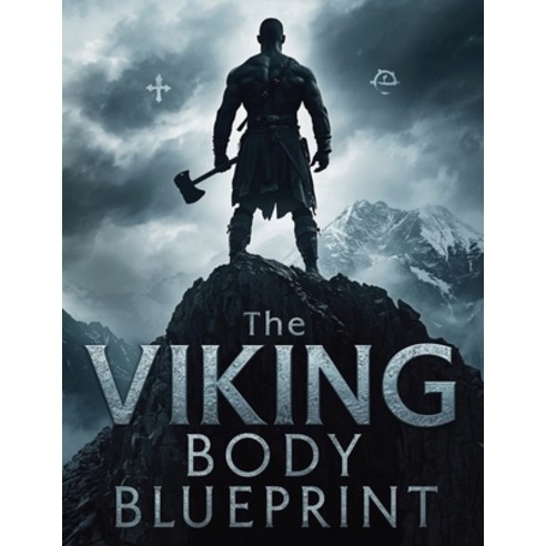 (영문도서)Viking Body Blueprint: Forge Strength Power & Endurance: Build a Muscular Func... Paperback, Independently Published, English, 9798243256643
