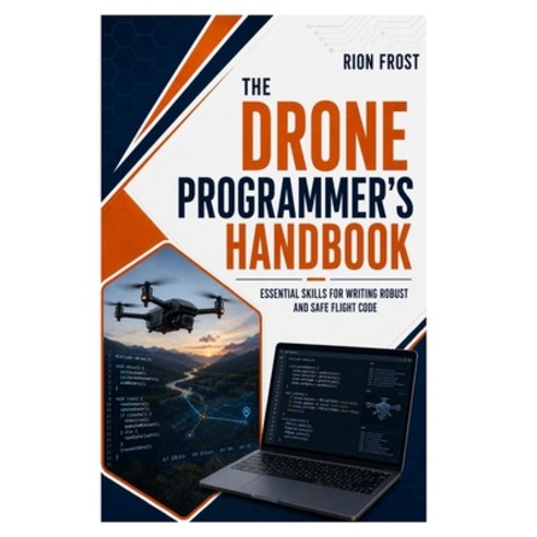 (영문도서)The Drone Programmer's Handbook: Essential Skills for Writing Robust and Safe Fl... Paperback, Independently Published, English, 9798189672637