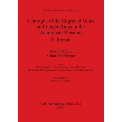 (영문도서)Catalogue of the Engraved Gems and Finger-Rings in the Ashmolean Museum. II. Roman Paperback, British Archaeological Repo..., English, 9781841716770